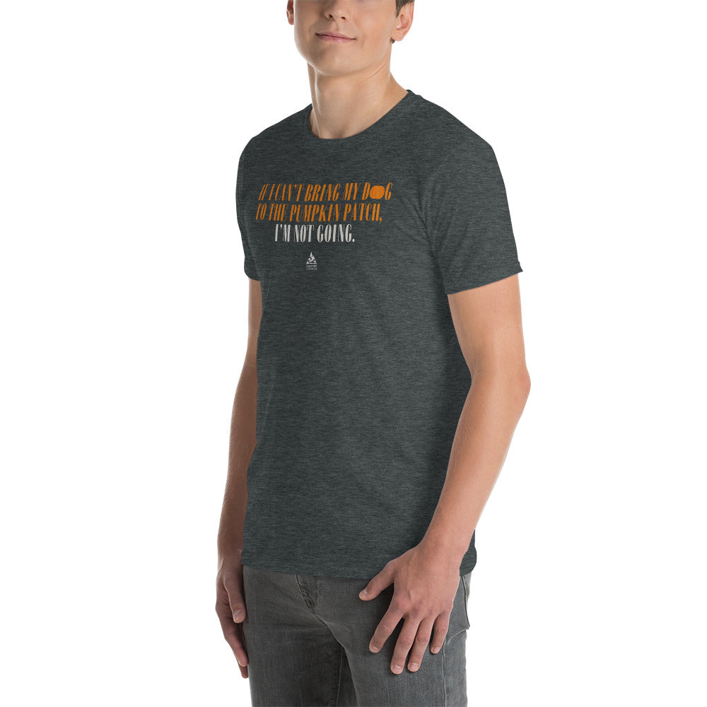 If I Can't Bring My Dog, I'm Not Going - Short Sleeve Unisex T-Shirt