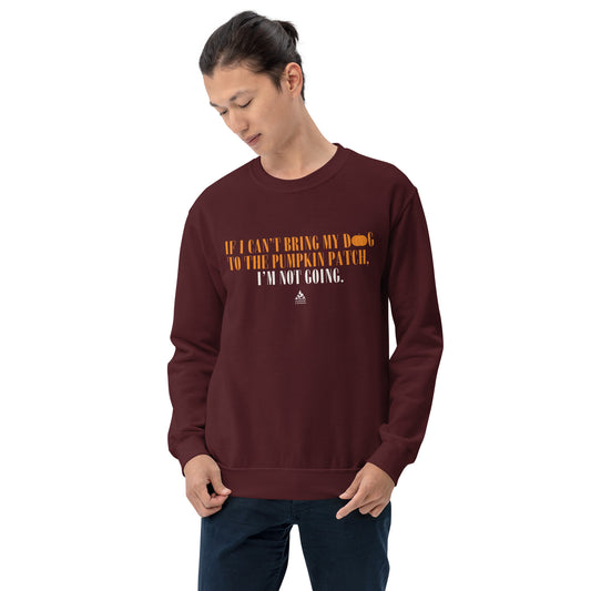 If I Can't Bring My Dog, I'm Not Going - Unisex Sweatshirt